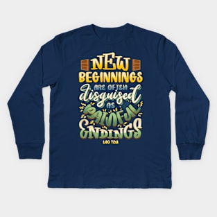 New Beginnings Disguised Painful Endings Opportunity Lao Tzu Kids Long Sleeve T-Shirt